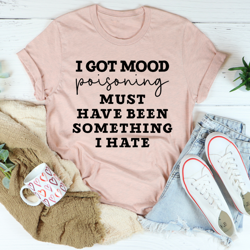 I Got Mood Poisoning Must Have Been Something I Hate T-Shirt-2