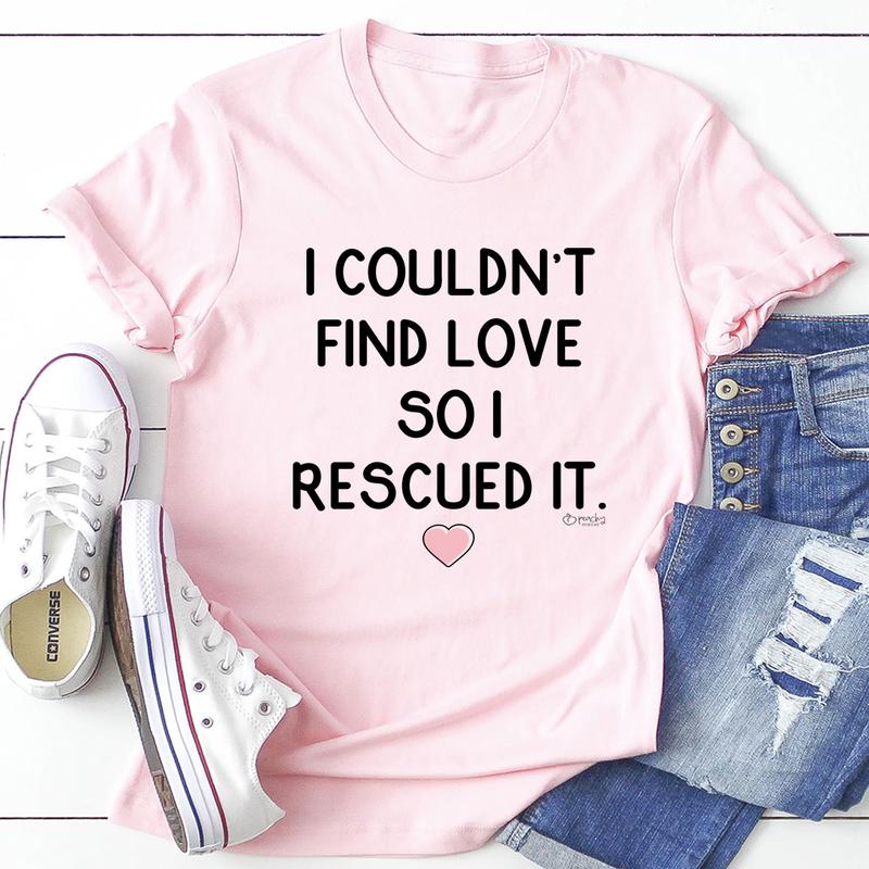 I Couldn't Find Love So I Rescued It T-Shirt-3