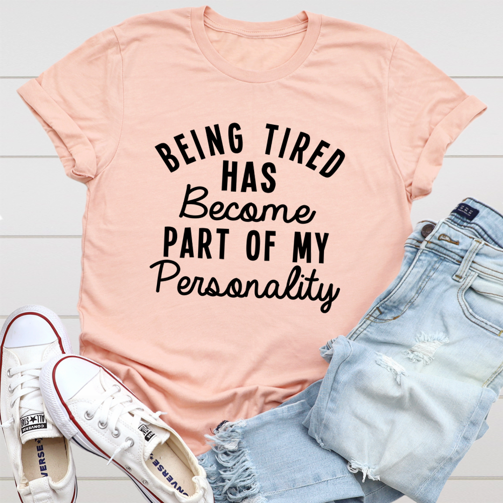 Being Tired Has Become Part Of My Personality T-Shirt-3