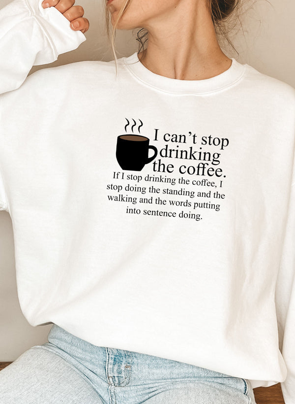 I Cant Stop Drinking The Coffee Sweat Shirt-5