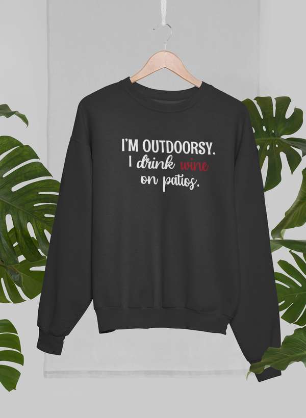 I'm Outdoorsy I Drink Wine On Patios Sweat Shirt-2