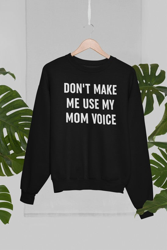 Don't Make Me Use My Mom Voice Sweat Shirt-3