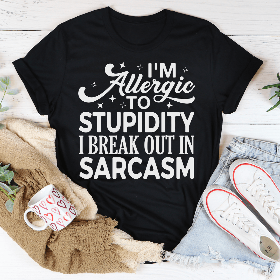 I'm Allergic To Stupidity I Break Out In Sarcasm Tee-3