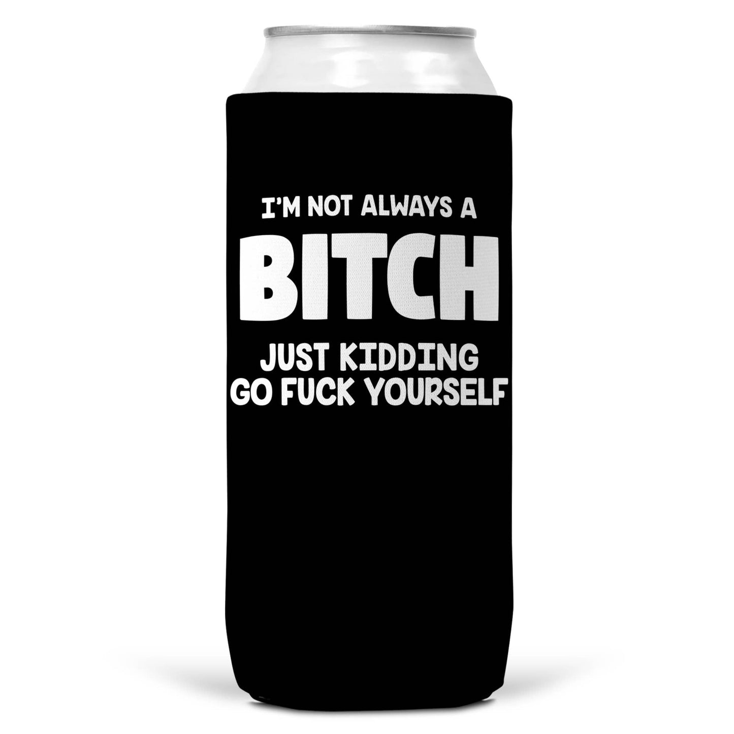 I'm Not Always a Bitch SLIM CAN Coozie Cooler 12oz Slim Cans-2