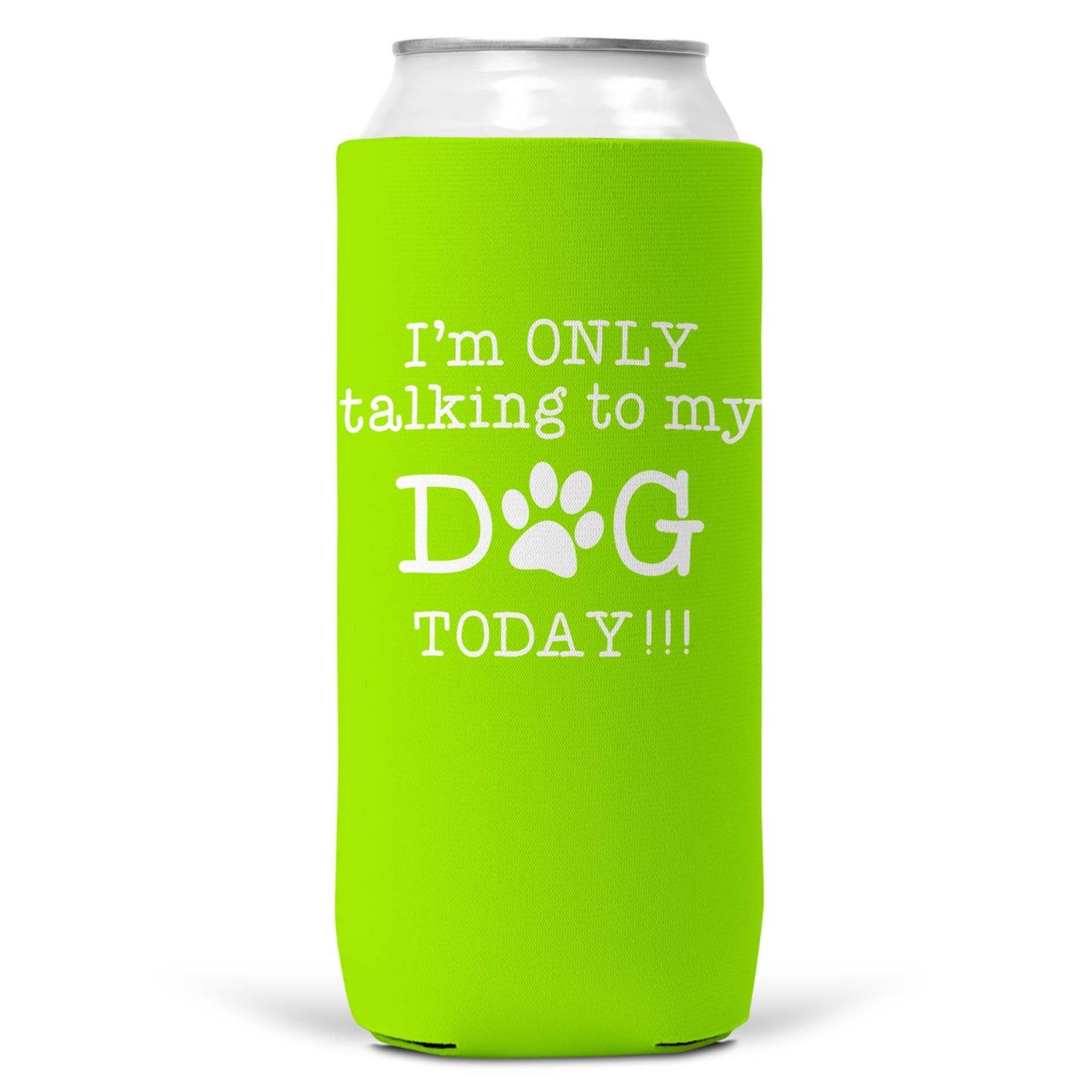 I'm Only Talking To Dog Today SLIM CAN Coozie Cooler 12oz-7