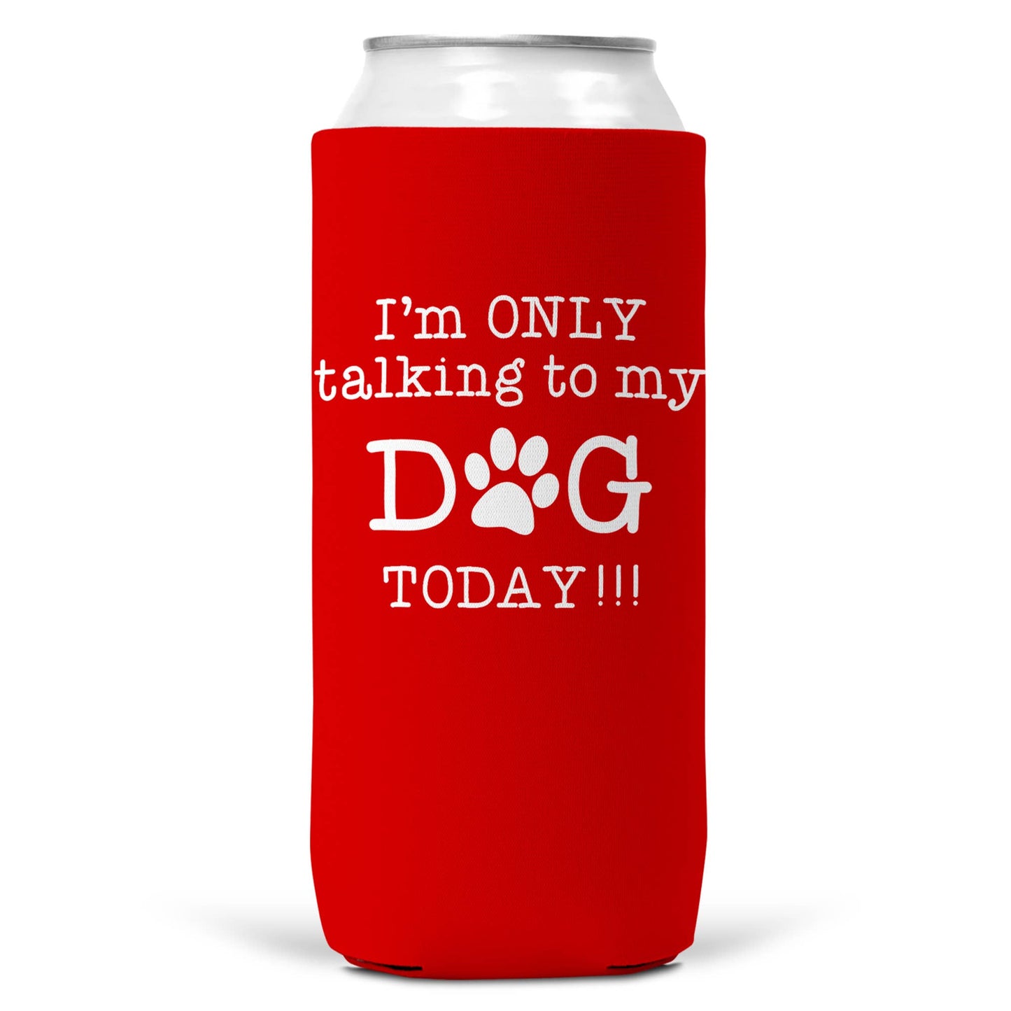 I'm Only Talking To Dog Today SLIM CAN Coozie Cooler 12oz-5