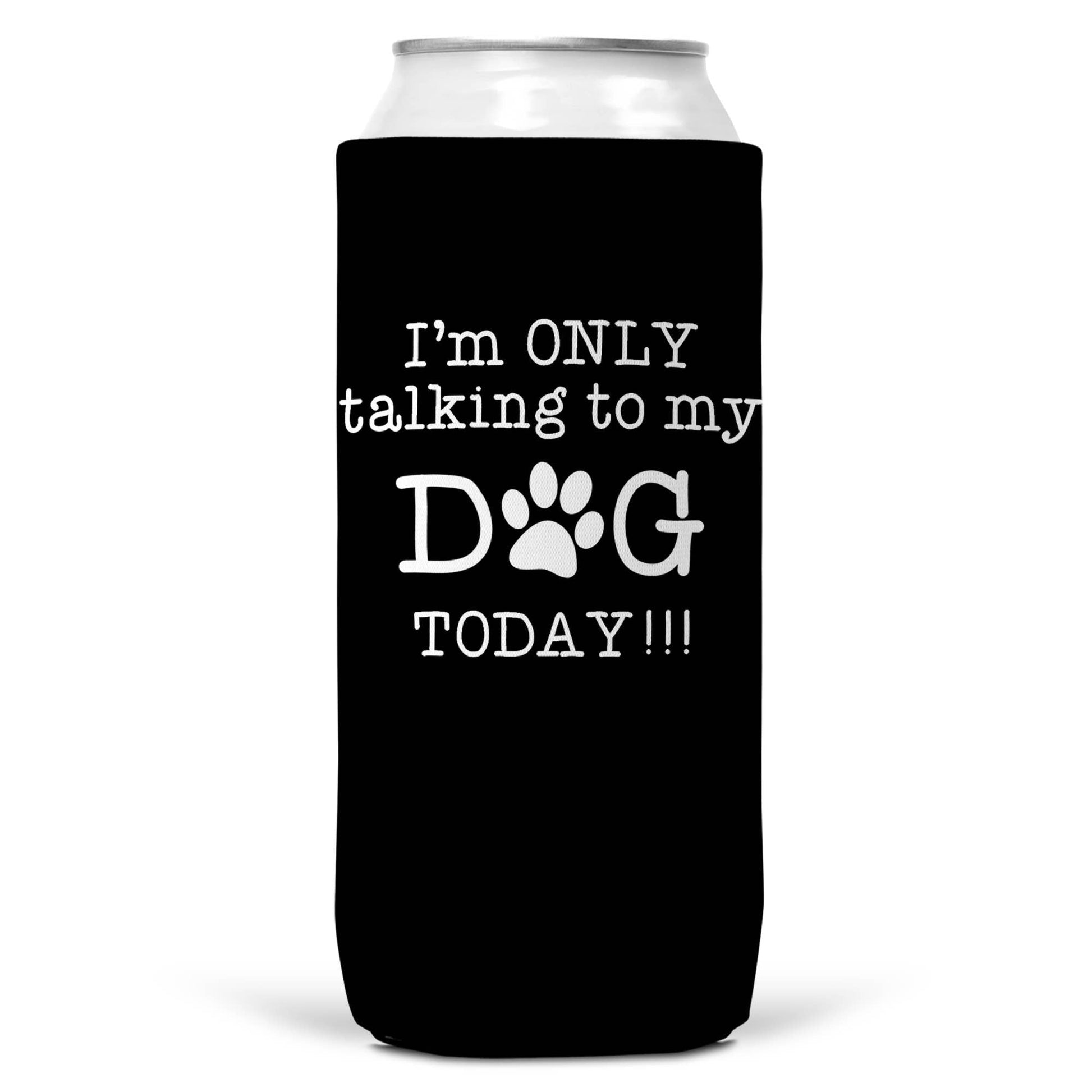 I'm Only Talking To Dog Today SLIM CAN Coozie Cooler 12oz-2