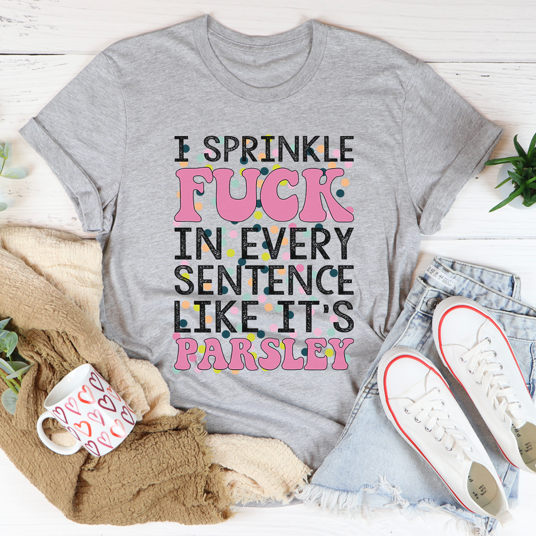 I Sprinkle The F-Bomb In Every Sentence T-Shirt-1