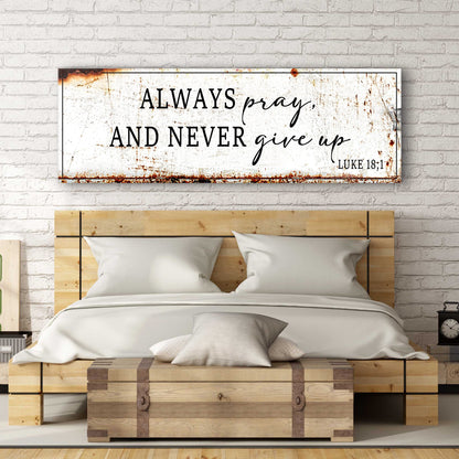Always Pray And Never Give Up - Luke 18:1 Faith Sign-3