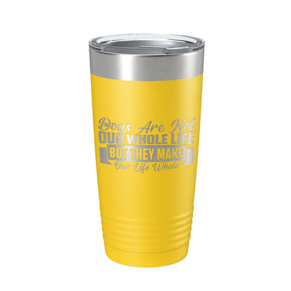 Dog Lover Tumbler Dogs Make Our Life Whole Travel Mug Insulated Laser Engraved Coffee Cup 20 oz-19