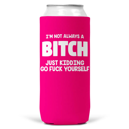 I'm Not Always a Bitch SLIM CAN Coozie Cooler 12oz Slim Cans-0