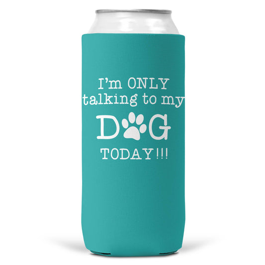 I'm Only Talking To Dog Today SLIM CAN Coozie Cooler 12oz-0