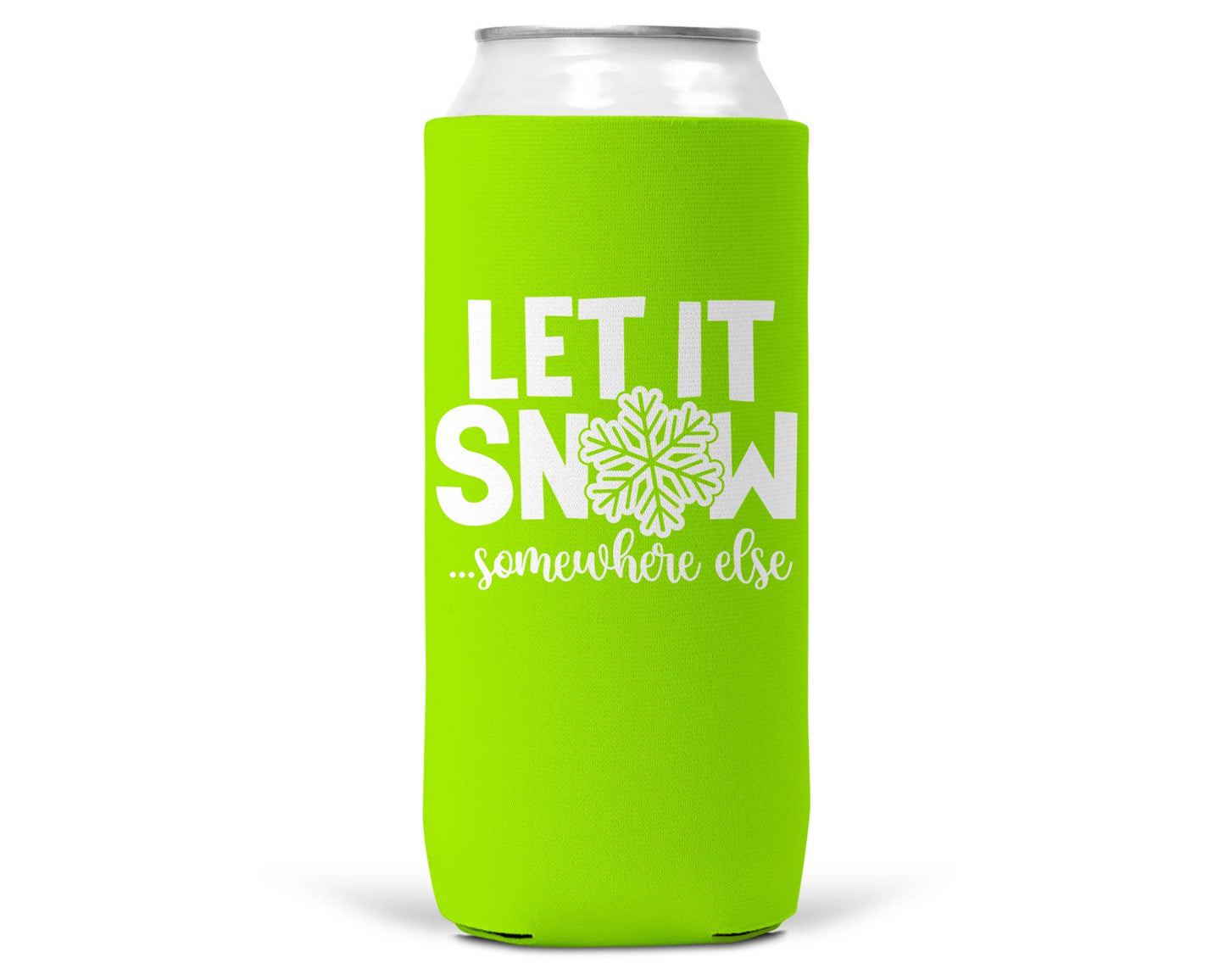 Let It Snow Somewhere Else Christmas SLIM CAN Coozie 12oz-5