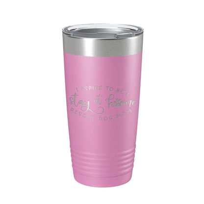 I Aspire To Be A Stay At Home Rescue Mom Tumbler Dog Travel Mug Gift Insulated Laser Engraved Coffee Cup 20 oz-14