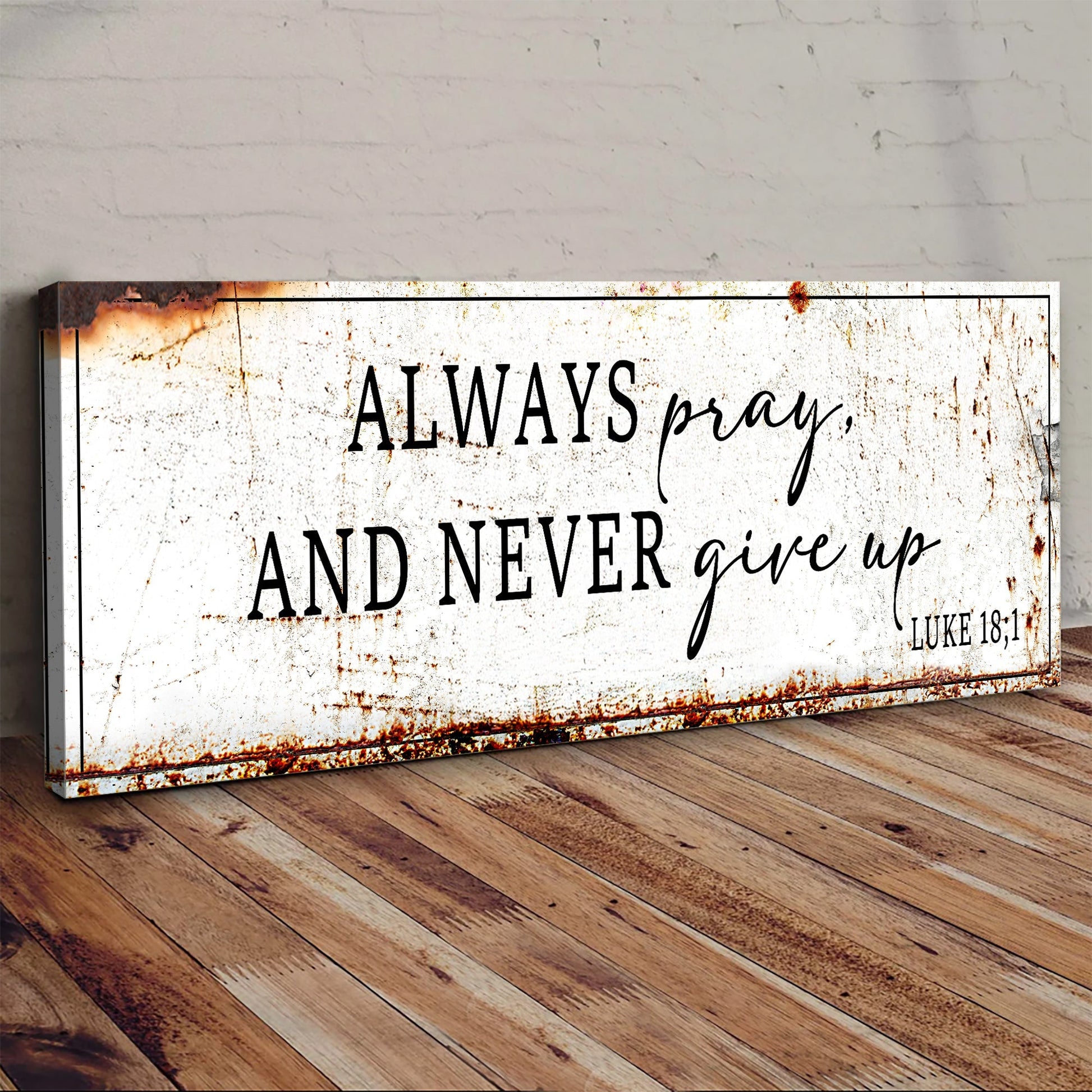 Always Pray And Never Give Up - Luke 18:1 Faith Sign-4