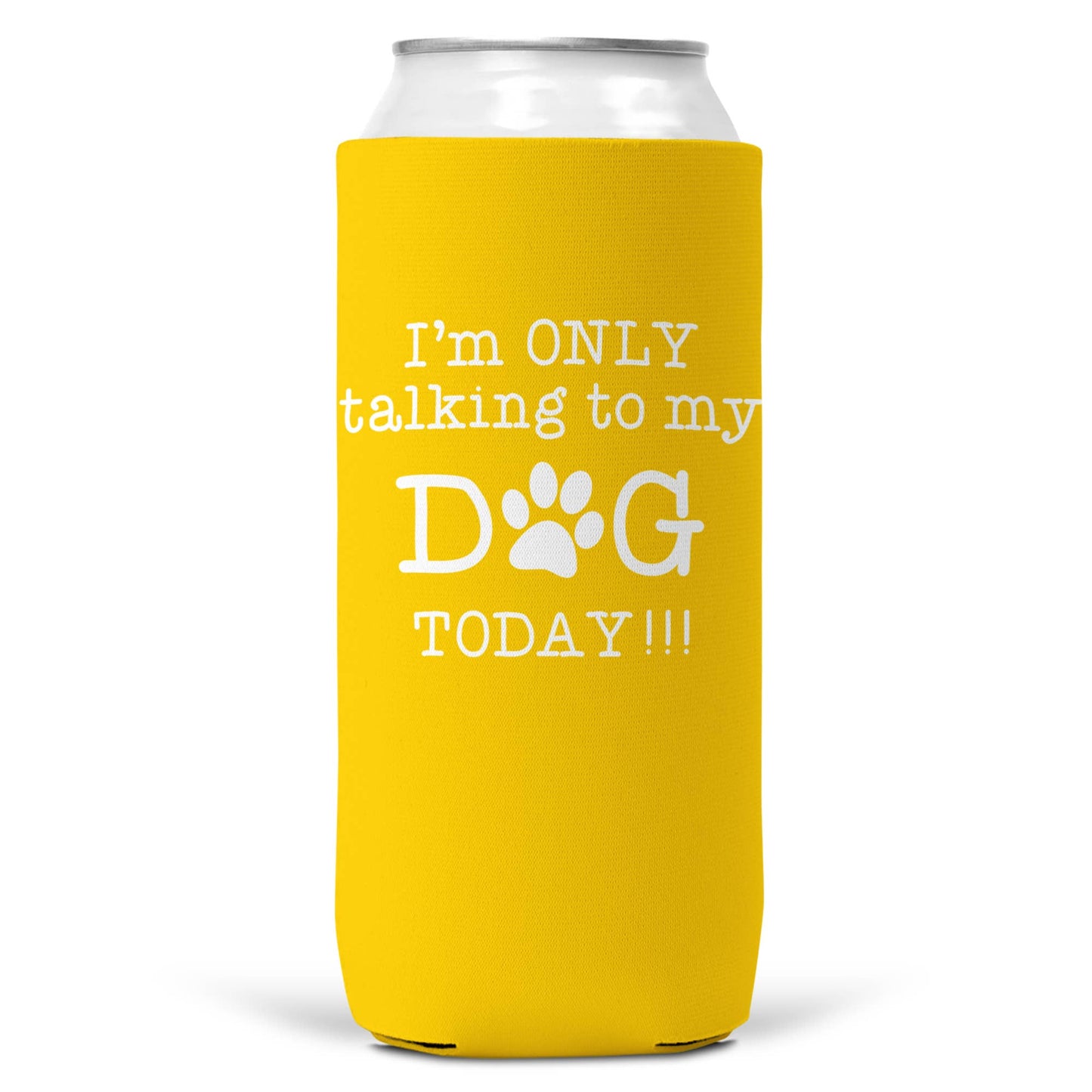 I'm Only Talking To Dog Today SLIM CAN Coozie Cooler 12oz-3