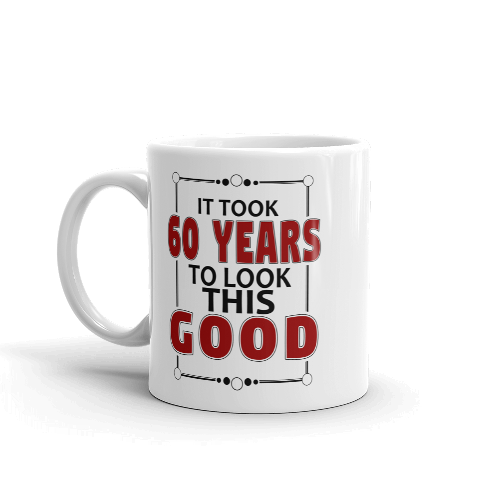 It Took 60 Years To Look This Good Birthday Gift Mug-2