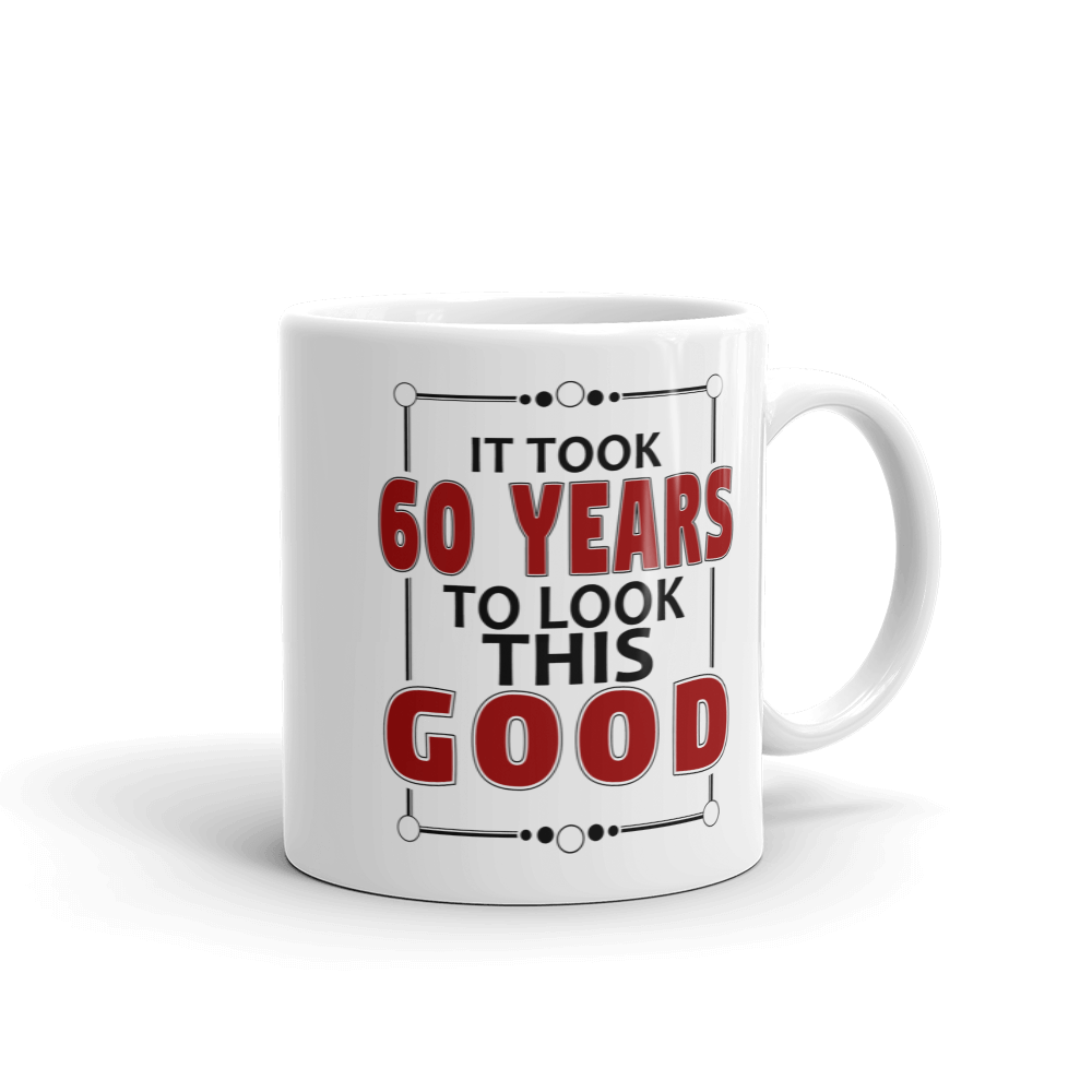 It Took 60 Years To Look This Good Birthday Gift Mug-0