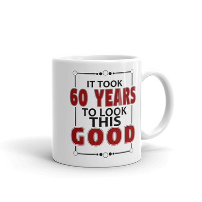 It Took 60 Years To Look This Good Birthday Gift Mug-0