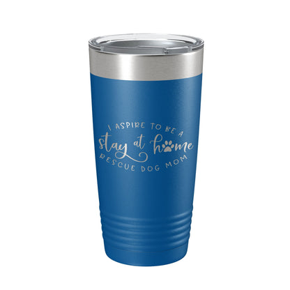 I Aspire To Be A Stay At Home Rescue Mom Tumbler Dog Travel Mug Gift Insulated Laser Engraved Coffee Cup 20 oz-6