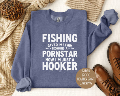 Fishing Saved Me From Becoming a Pornstar, Now I'm Just a Hooker Sweatshirt-6