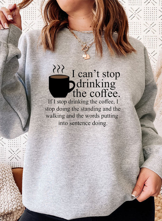I Cant Stop Drinking The Coffee Sweat Shirt-0