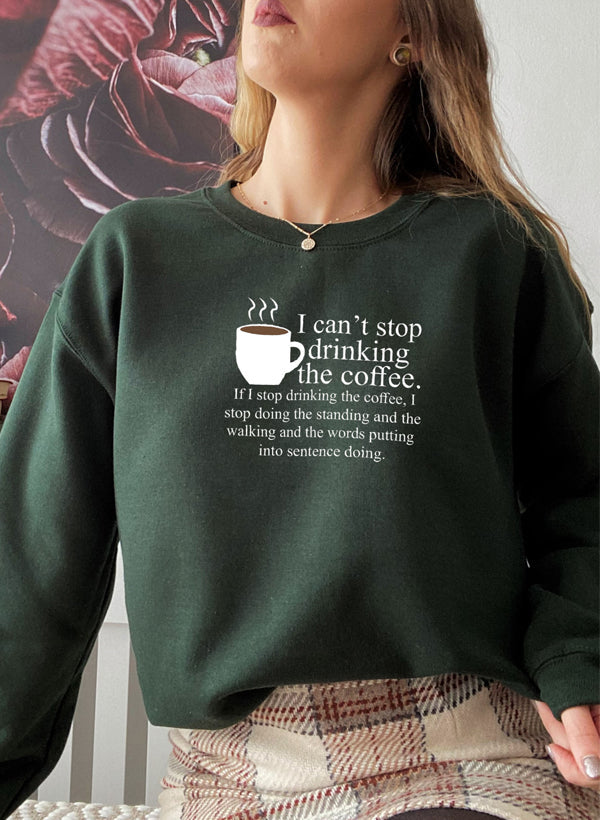 I Cant Stop Drinking The Coffee Sweat Shirt-3
