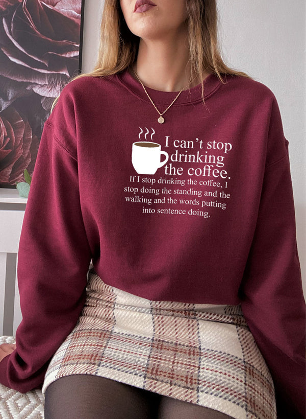 I Cant Stop Drinking The Coffee Sweat Shirt-2
