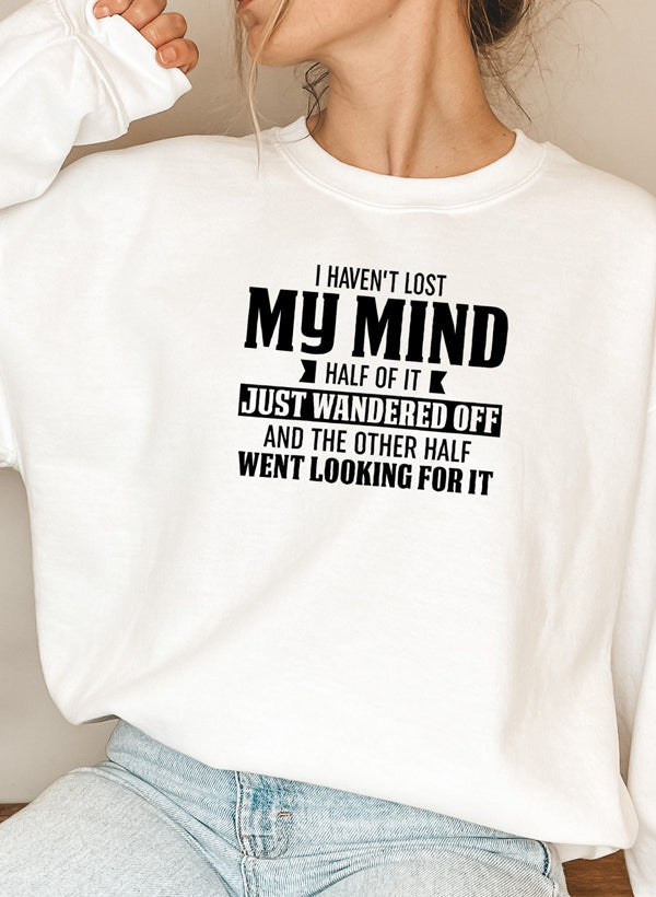 I Havent Lost My Mind Half Of It Sweat Shirt-5