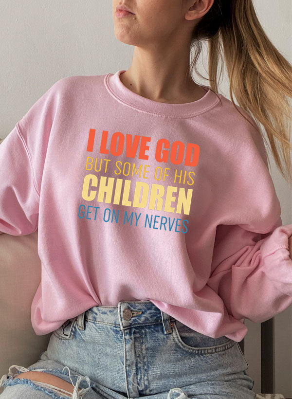 I Love God But Some Of His Children Sweat Shirt-2