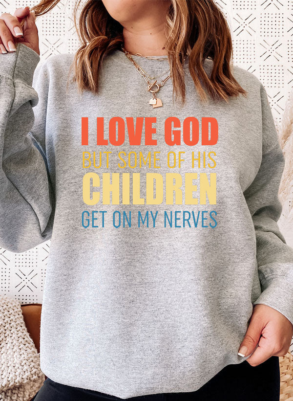 I Love God But Some Of His Children Sweat Shirt-3