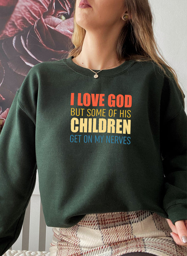 I Love God But Some Of His Children Sweat Shirt-0