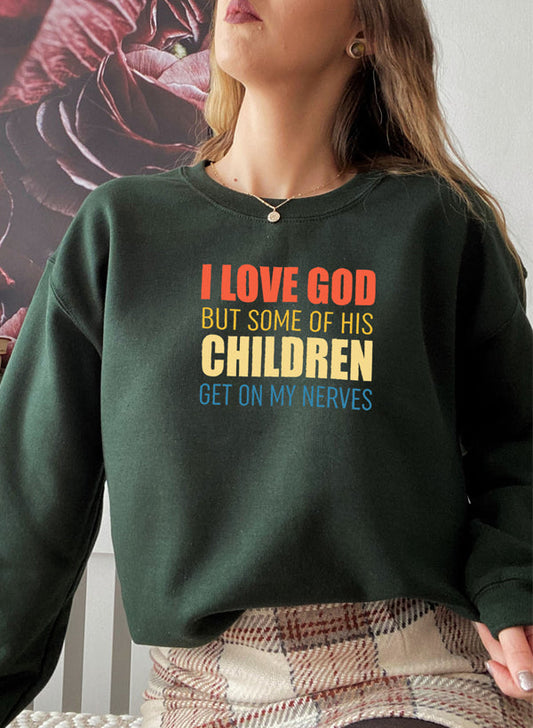 I Love God But Some Of His Children Sweat Shirt-0
