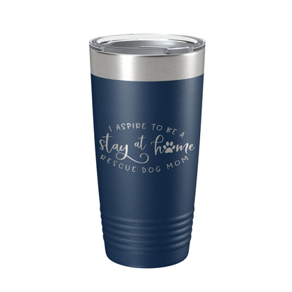 I Aspire To Be A Stay At Home Rescue Mom Tumbler Dog Travel Mug Gift Insulated Laser Engraved Coffee Cup 20 oz-8