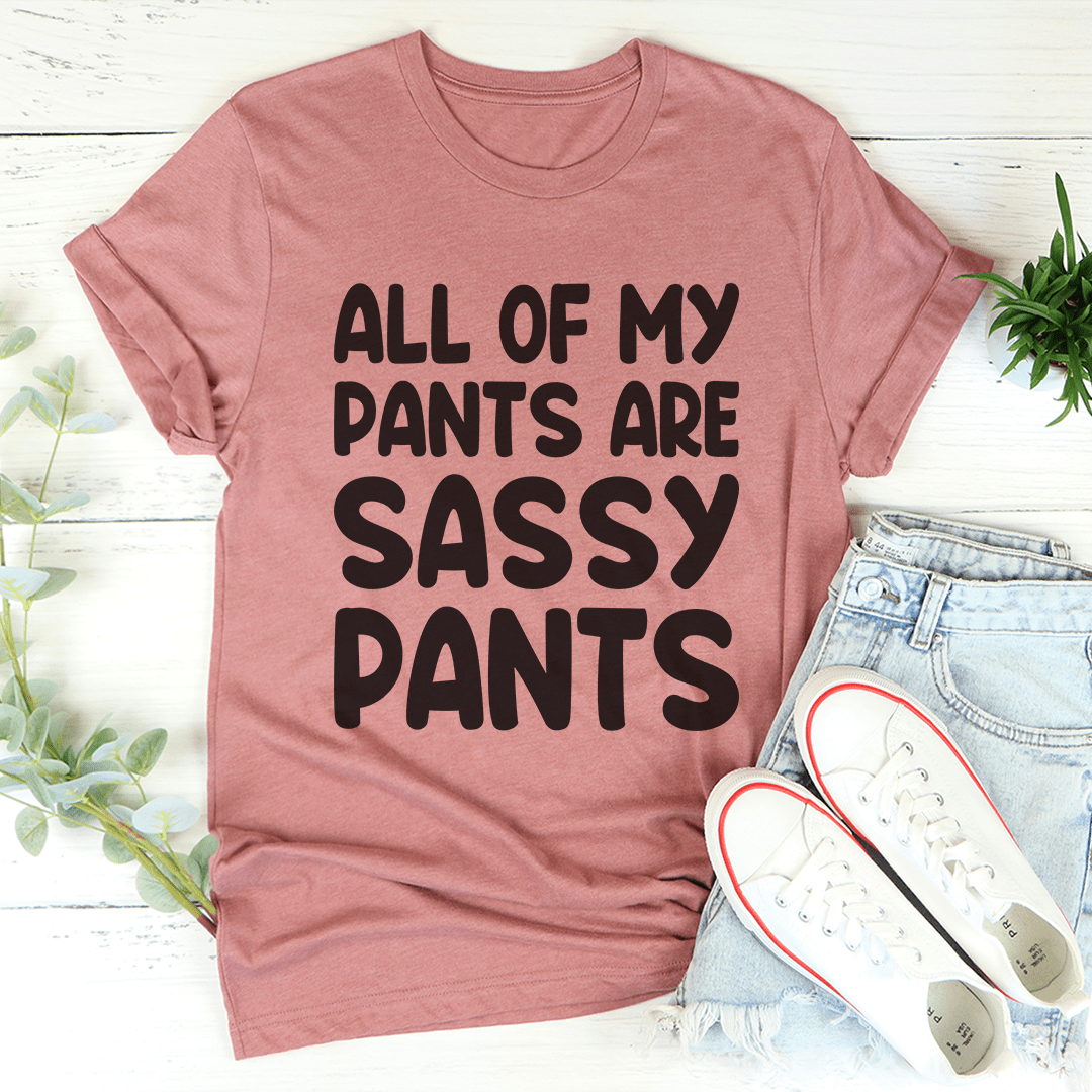 All Of My Pants Are Sassy Pants T-Shirt-1
