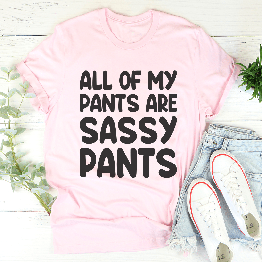 All Of My Pants Are Sassy Pants T-Shirt-3