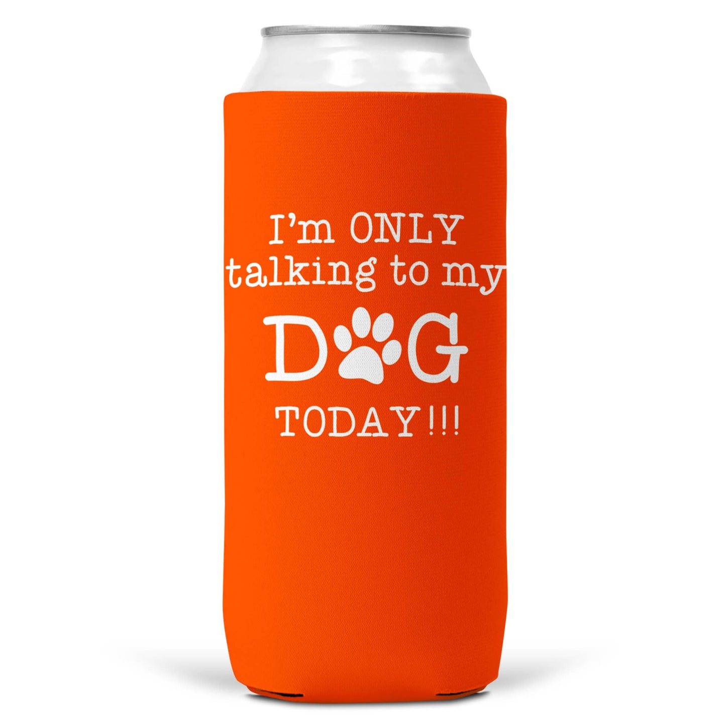 I'm Only Talking To Dog Today SLIM CAN Coozie Cooler 12oz-8