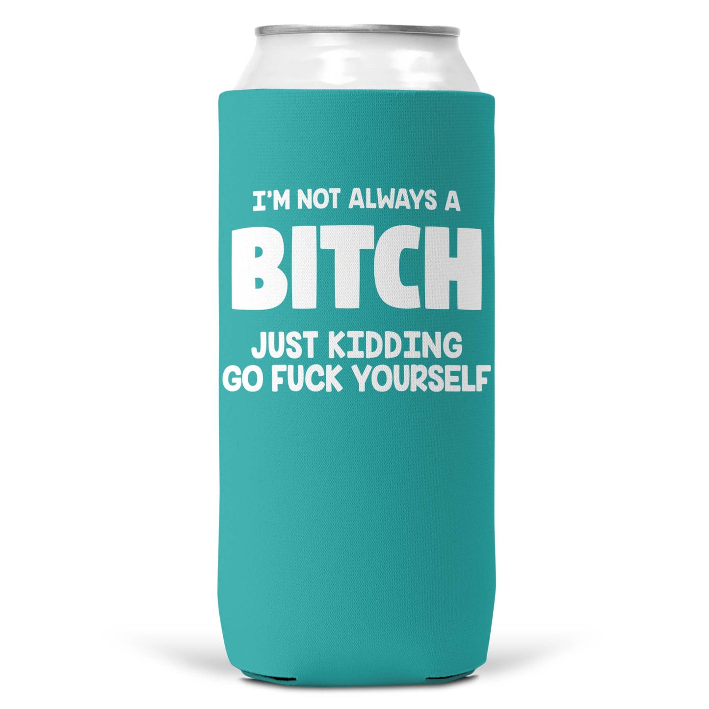 I'm Not Always a Bitch SLIM CAN Coozie Cooler 12oz Slim Cans-8