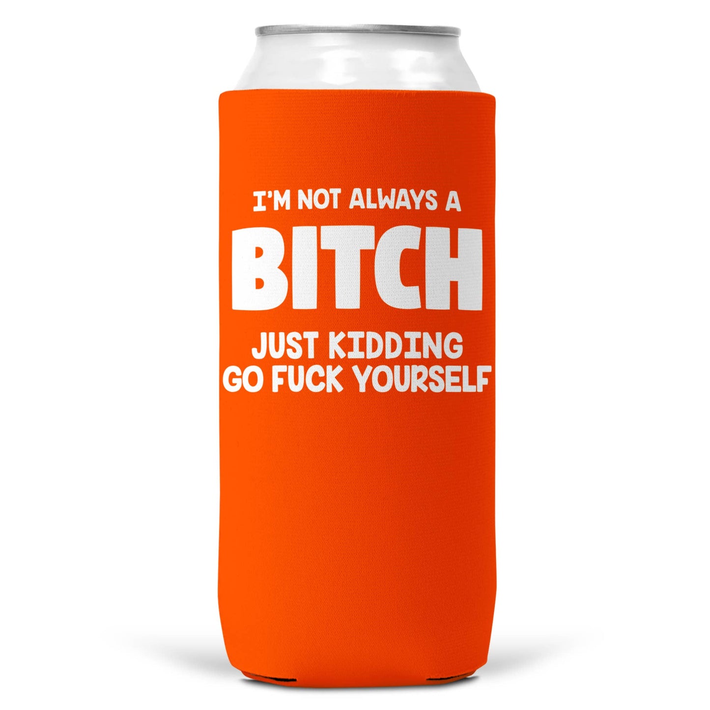 I'm Not Always a Bitch SLIM CAN Coozie Cooler 12oz Slim Cans-6