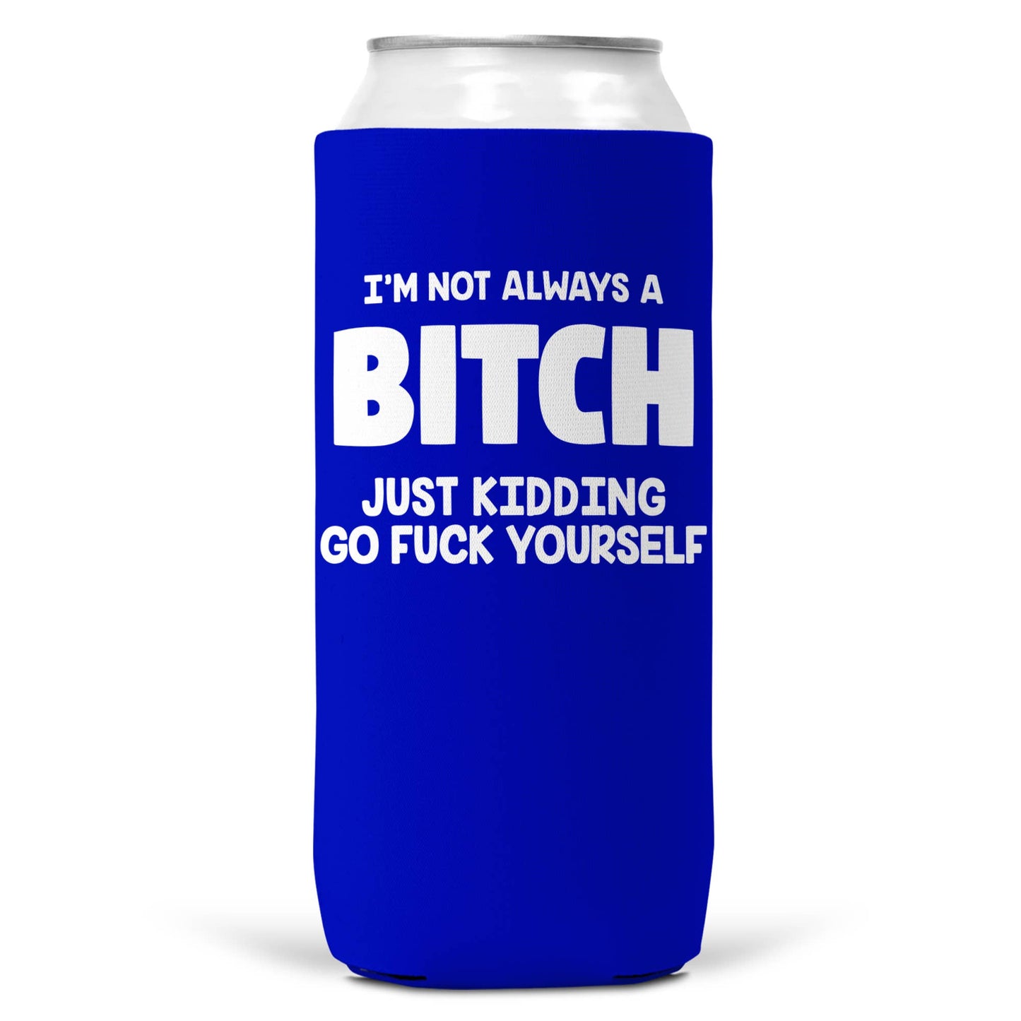 I'm Not Always a Bitch SLIM CAN Coozie Cooler 12oz Slim Cans-5