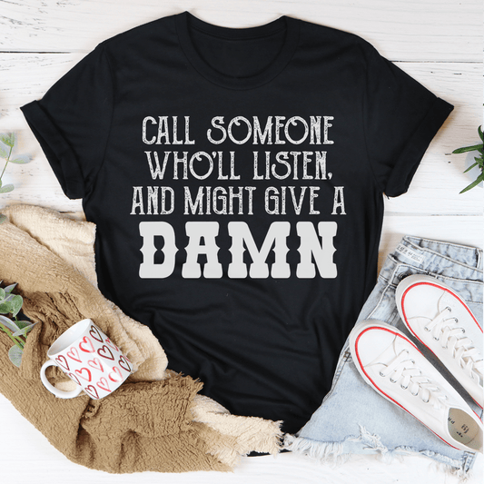 Call Someone Who'll Listen And Might Give A Damn Tee-0