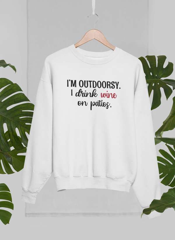 I'm Outdoorsy I Drink Wine On Patios Sweat Shirt-1