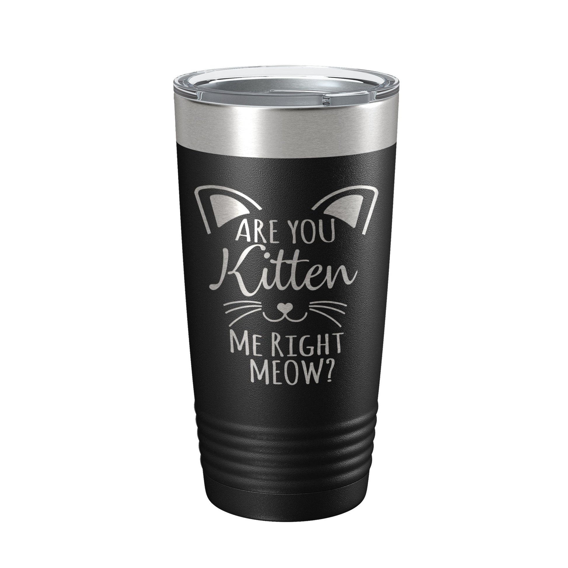 Are You Kitten Me Right Meow Tumbler Travel Mug Insulated Laser Engraved Coffee Cup Funny Cat Lover Gift 20 oz-0