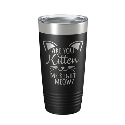 Are You Kitten Me Right Meow Tumbler Travel Mug Insulated Laser Engraved Coffee Cup Funny Cat Lover Gift 20 oz-0