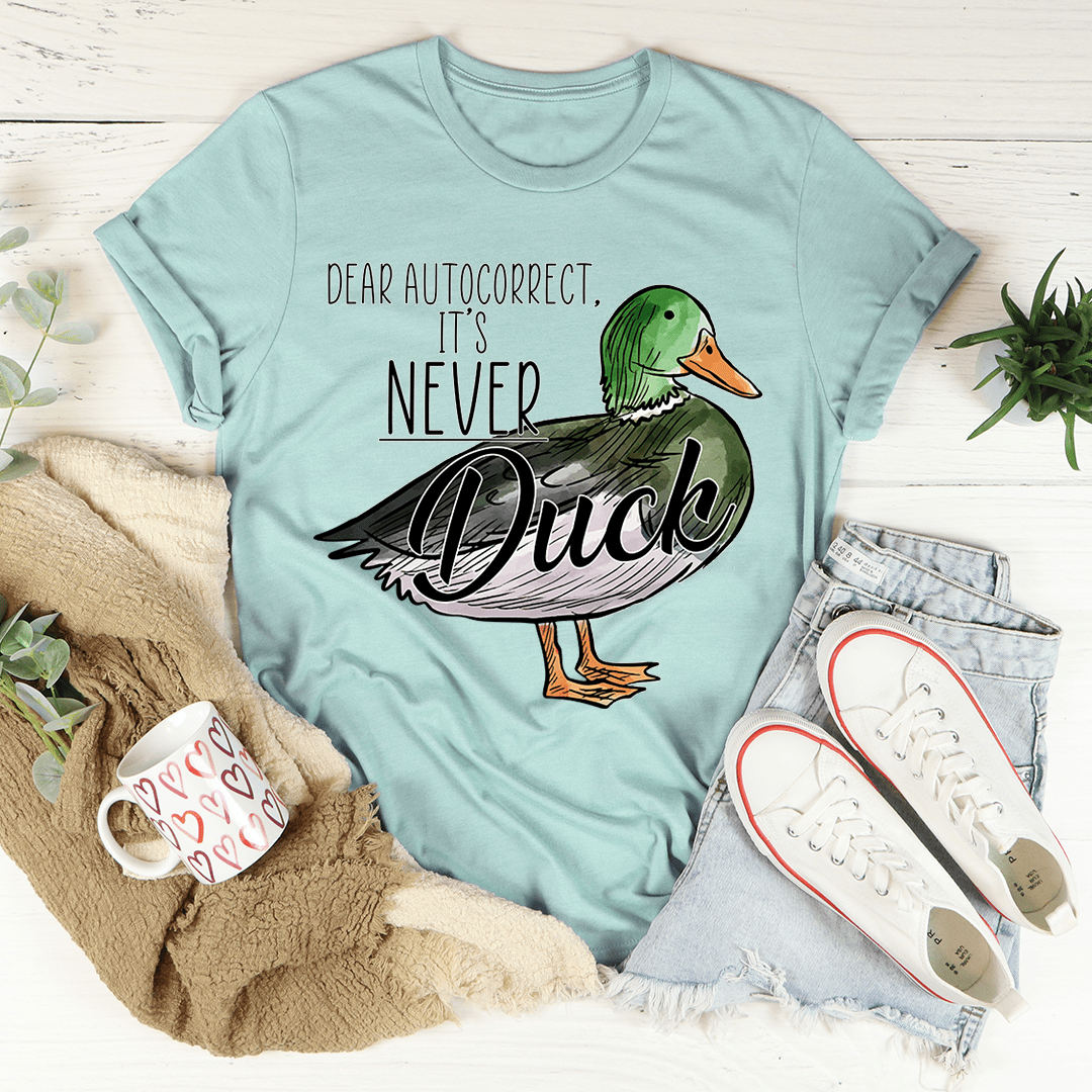 Dear Autocorrect It's Never Duck T-Shirt-3