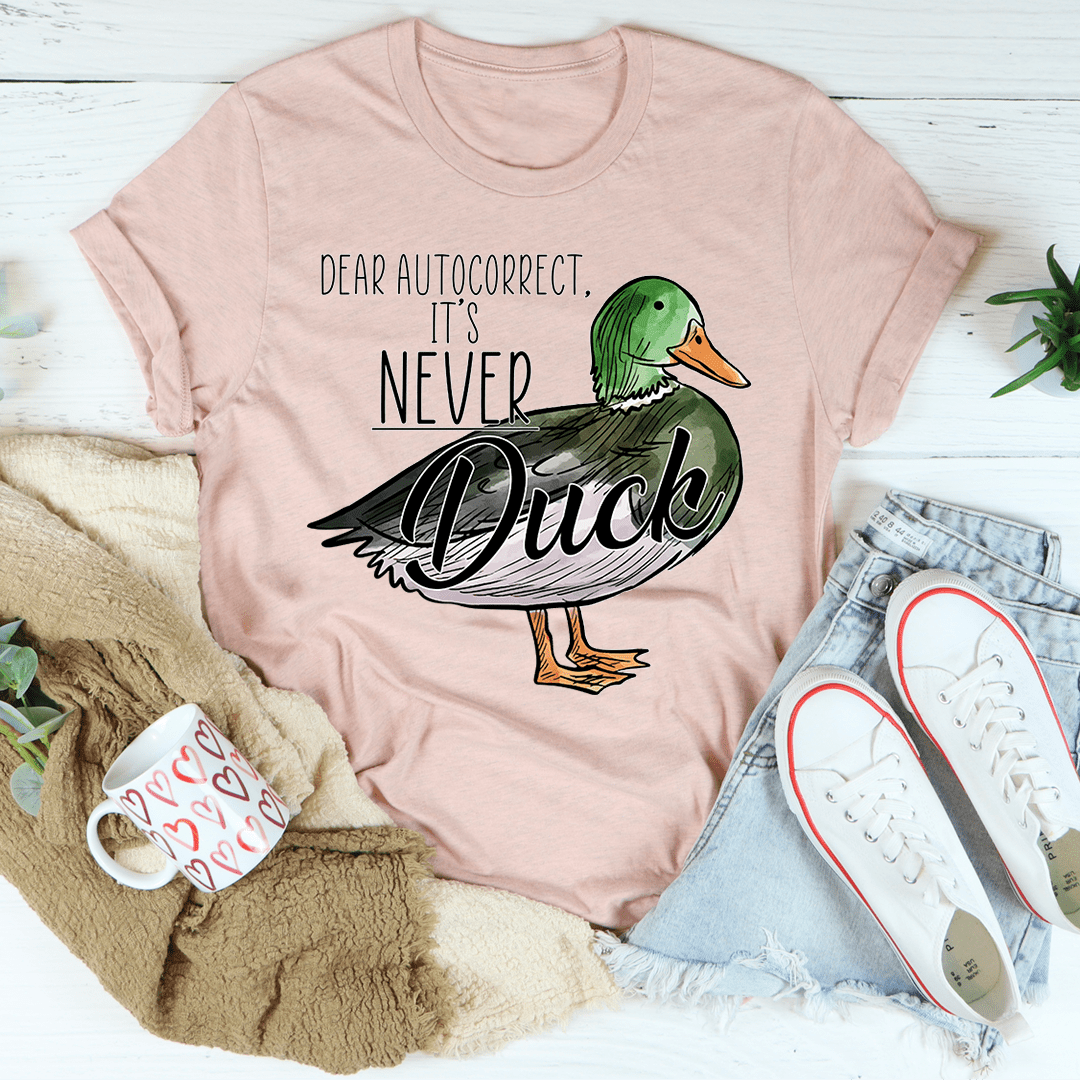 Dear Autocorrect It's Never Duck T-Shirt-2
