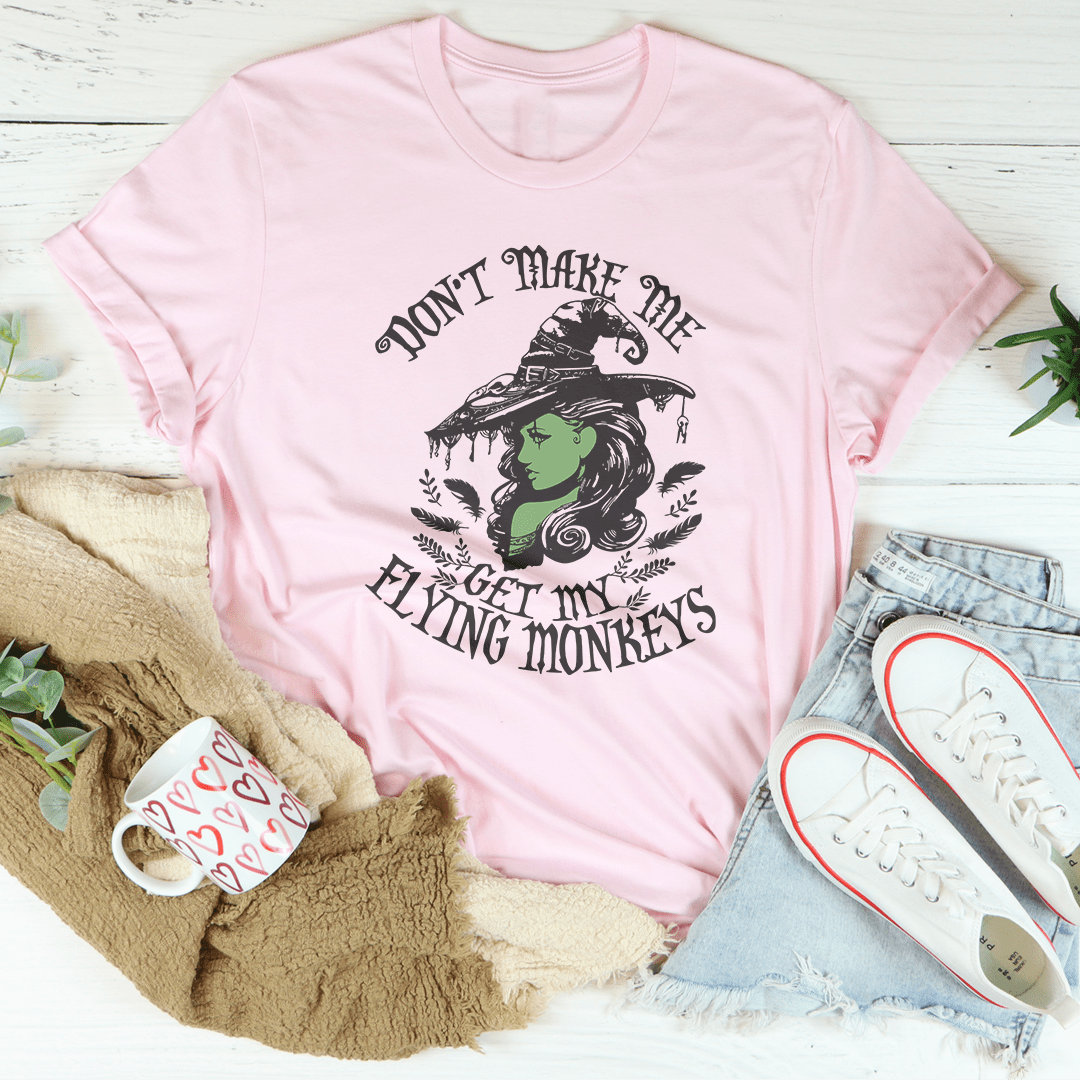 Don’t Make Me Get My Flying Monkeys Tee-2