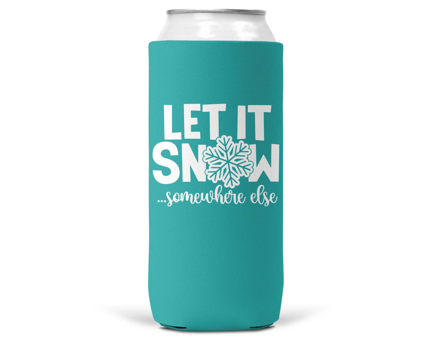 Let It Snow Somewhere Else Christmas SLIM CAN Coozie 12oz-8