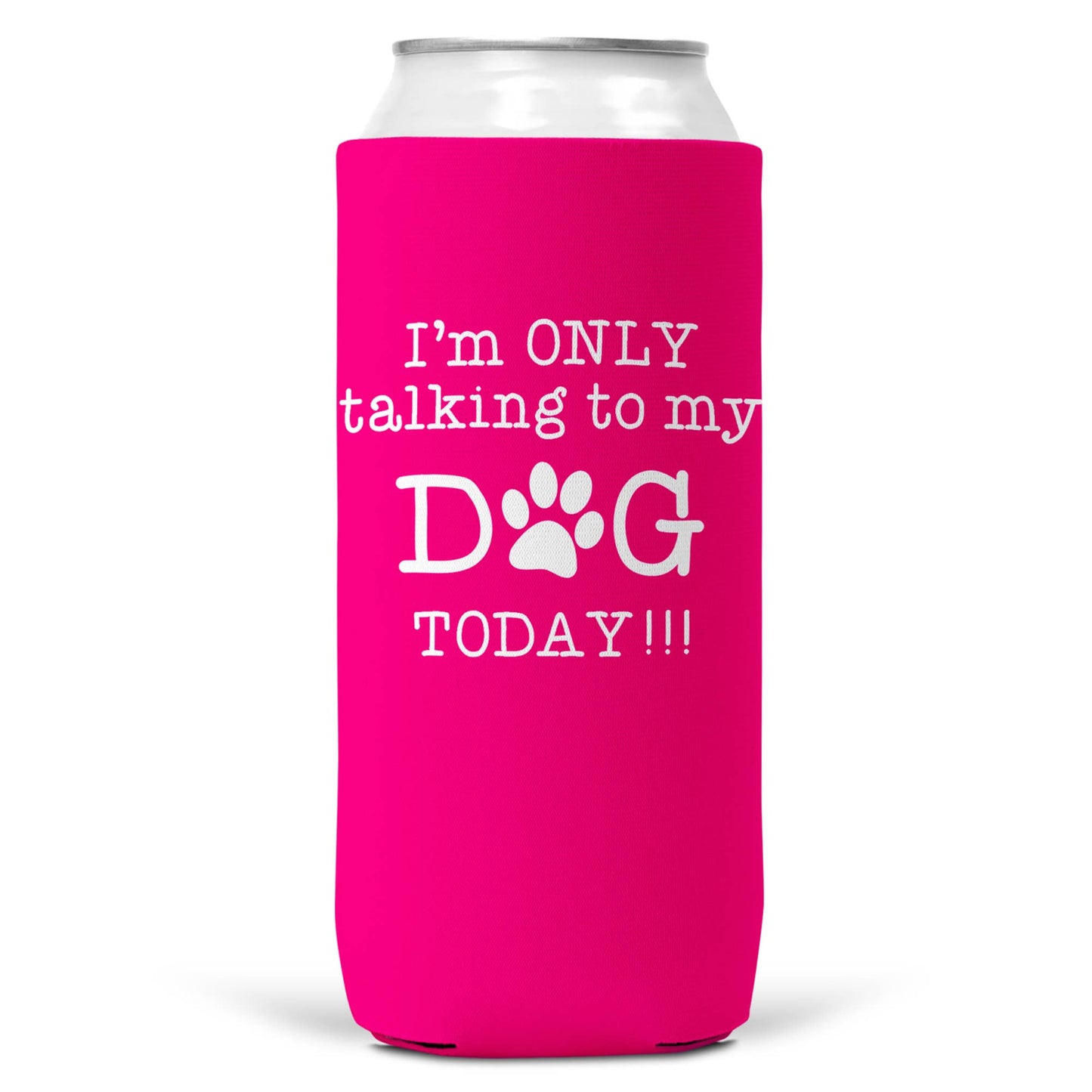 I'm Only Talking To Dog Today SLIM CAN Coozie Cooler 12oz-4