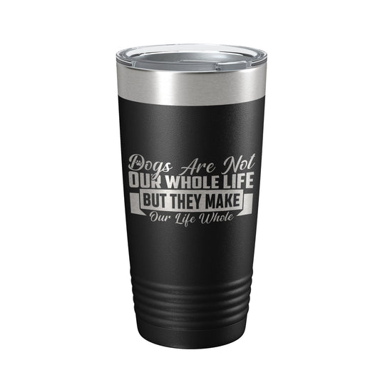 Dog Lover Tumbler Dogs Make Our Life Whole Travel Mug Insulated Laser Engraved Coffee Cup 20 oz-0